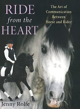 Ride from the Heart: The Art of Communication Between Horse and Rider