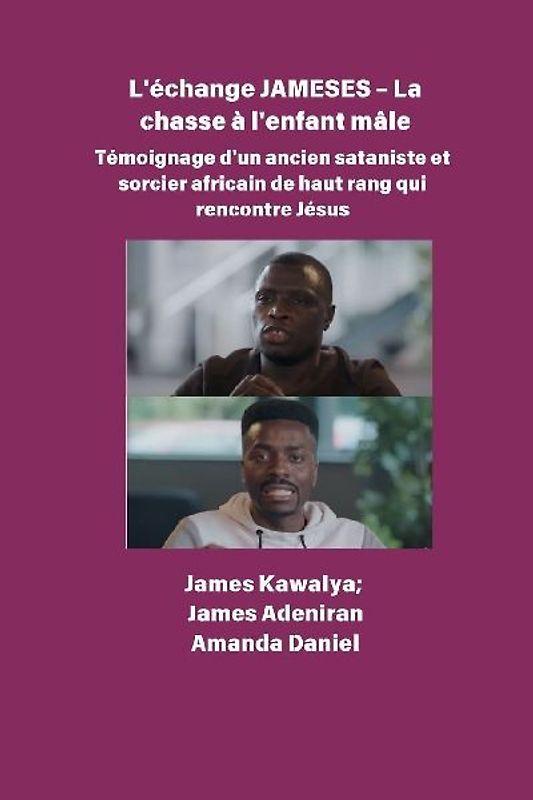 L'échange JAMESES - La chasse à un enfant mâle  Témoignage de Un ancien sataniste et sorcier africain de haut rang rencontre Jésus