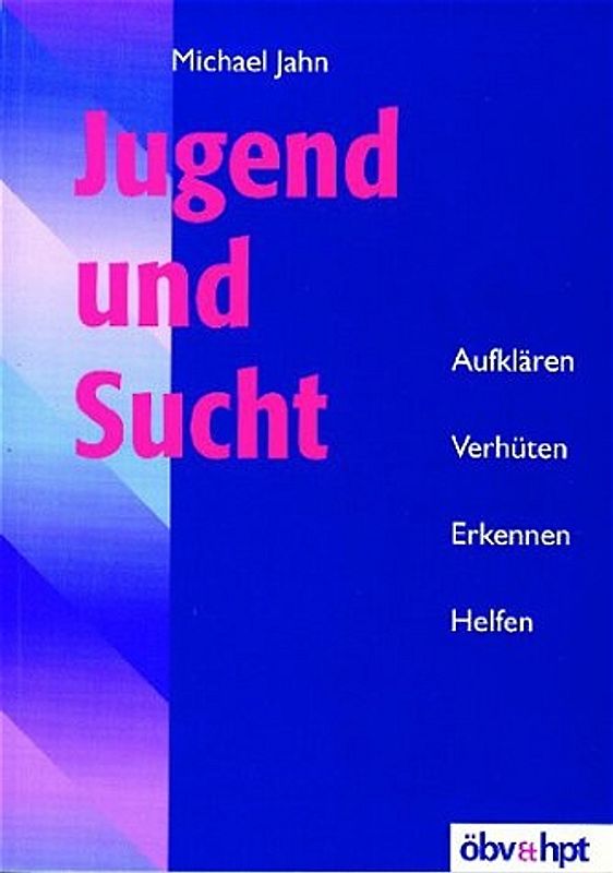 Jugend und Sucht. Aufklären - Verhüten - Erkennen - Helfen