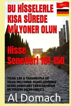 BU HİSSELERLE KISA SÜREDE MİLYONER OLUN Hisse Senetleri 101-150: YILDA 150 $ TASARRUFLA 35 YILDA MILYONER OLABILECEĞINIZ HISSE SENETLERI (ARALARINDAN EN IYISINI SEÇERSENIZ!) (BECOME A MILLIONAIRE)