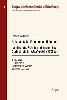 Altjapanische Erinnerungsdichtung: Landschaft, Schrift und kulturelles Gedächtnis im Man'yöshu (萬葉集)