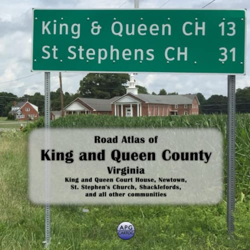 Road Atlas of King and Queen County, Virginia: King and Queen Court House, Newtown, St. Stephen's Church, Shacklefords, and all other communities