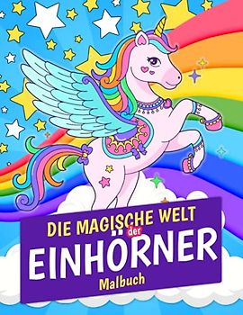 Die Magische Welt der Einhörner Malbuch: Einhorn Malbuch für Kinder von 8-12 Jahren