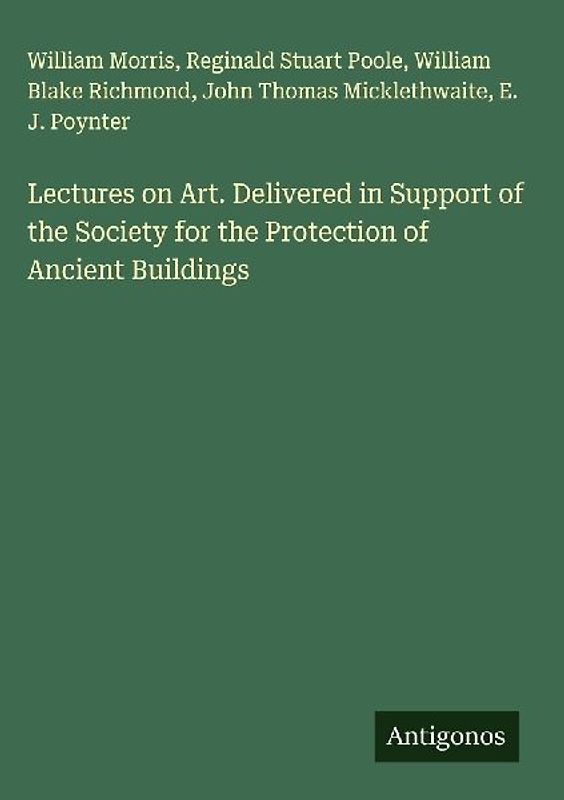 Lectures on Art. Delivered in Support of the Society for the Protection of Ancient Buildings