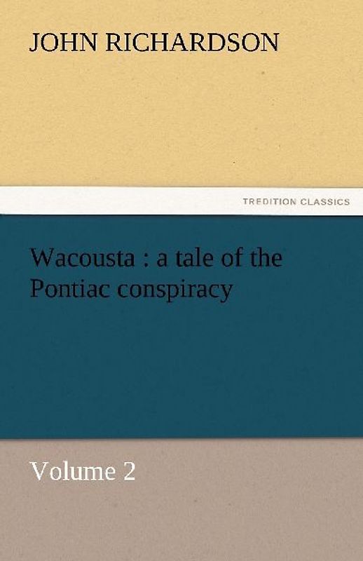 Wacousta : a tale of the Pontiac conspiracy - Volume 2