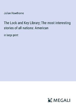 The Lock and Key Library; The most interesting stories of all nations: American