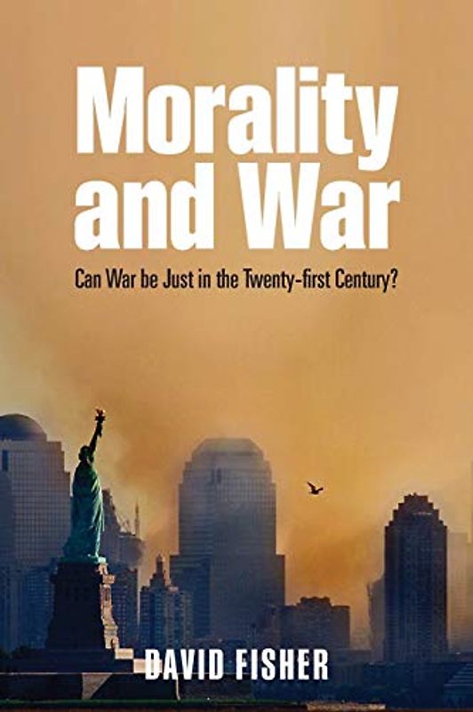 Morality and War: Can War Be Just In The Twenty-First Century?