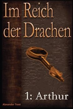 Im Reich der Drachen: Arthur - Trost, Alexander