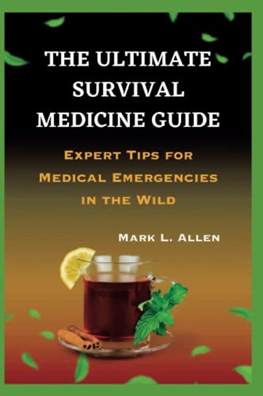The Ultimate Survival Medicine Guide: Expert Tips for Medical Emergencies in the Wild (Health Care Series)