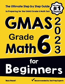 GMAS Grade 6 Math for Beginners: The Ultimate Step by Step Guide to Preparing for the GMAS Math Test