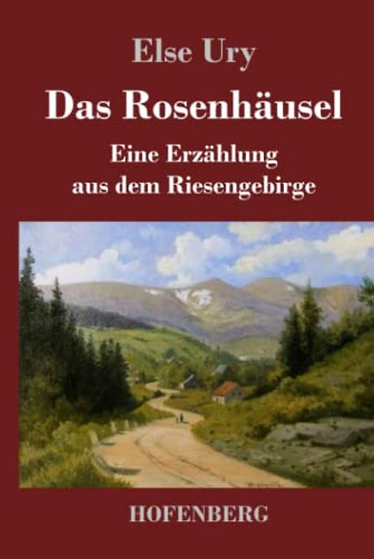 Das Rosenhäusel: Eine Erzählung aus dem Riesengebirge