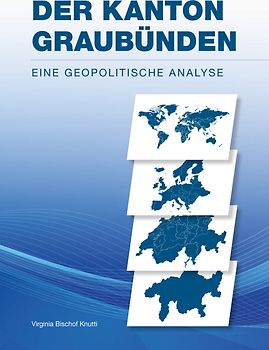 Der Kanton Graubünden - Eine geopolitische Analyse