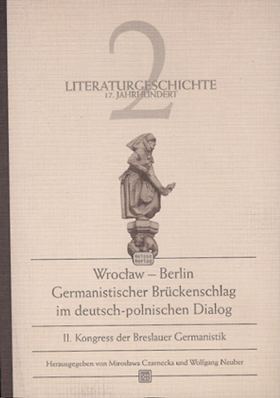 Wroclaw - Berlin. Germanistischer Brückenschlag im deutsch-polnischen... / Literaturgeschichte 17. Jahrhundert