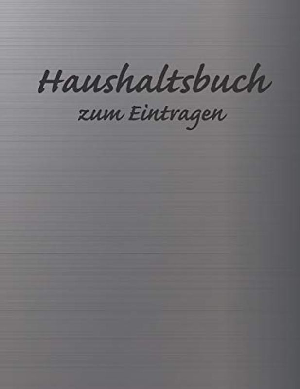 Haushaltsbuch zum Eintragen: Übersichtlicher Haushaltsplaner für Paare, WGs & Singles im A4 Fomat zum Eintragen Ausgaben. Geld Sparen durch einfache Übersicht aller Ausgaben. Design Aluminium