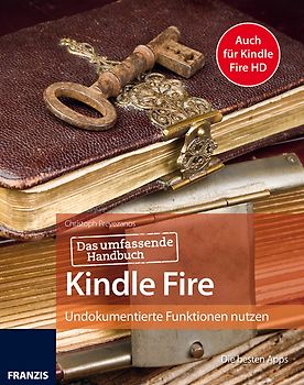 Das passende Handbuch Kindle Fire und Kindle Fire HD - Mit Anleitungen, Apps, Tipps und Tricks, um mehr aus Ihrem Kindle herauszuholen. Undokumentierte Funktionen nutzen