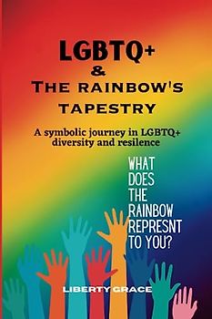 LGBTQ+ & THE RAINBOW'S TAPESTRY: A symbolic journey in the LGBTQ+ diversity and resilence