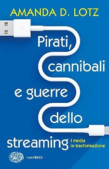 Pirati, cannibali e guerre dello streaming. I media in trasformazione