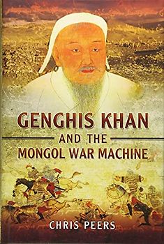 Genghis Khan and the Mongol War Machine