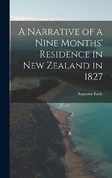 A Narrative of a Nine Months' Residence in New Zealand in 1827