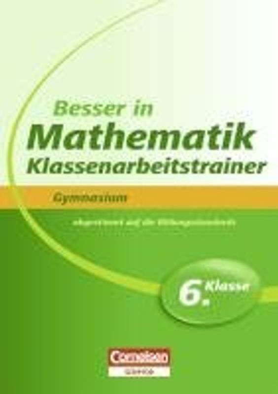 Besser in Mathematik - Klassenarbeitstrainer Gymnasium 6. Klasse