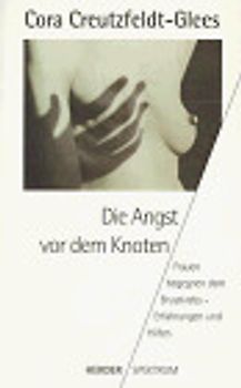 Die Angst vor dem Knoten. Frauen begegnen dem Brustkrebs - Erfahrungen und Hilfen