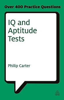 IQ and Aptitude Tests: Assess Your Verbal, Numerical and Spatial Reasoning Skills (Careers & Testing) - Philip Carter