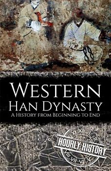 Western Han Dynasty: A History from Beginning to End