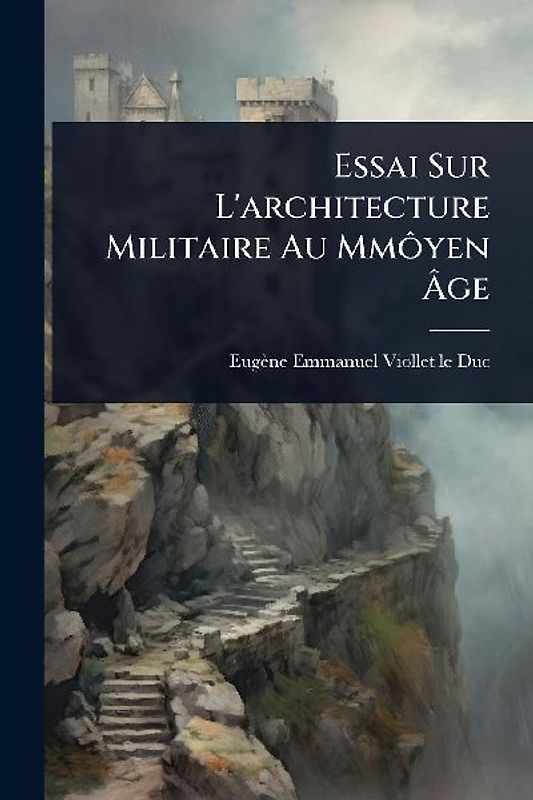 Essai Sur L'architecture Militaire Au MmÃ´yen Ãge
