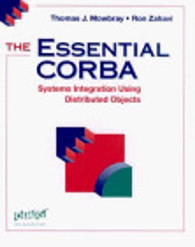 The Essential Corba. Systems Integration Using Distributed Objects