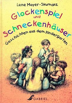 Glockenspiel und Schneckenhäuser. Geschichten aus dem Kindergarten. Ab 4 Jahre