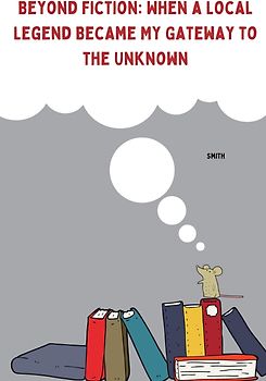 Beyond Fiction: When a Local Legend Became My Gateway to the Unknown