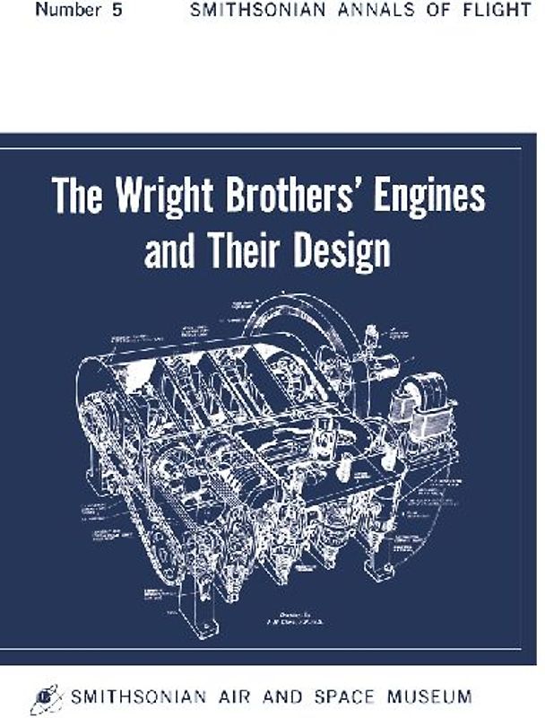 The Wright Brothers' Engines and Their Design (Smithsonian Institution Annals of Flight Series)