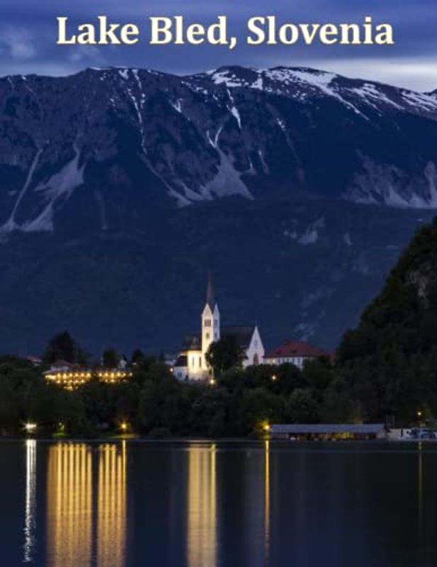 Lake Bled, Slovenia: A Visual Exploration of Lake Bled, Slovenia, A Visual Journey through Extraordinary Landscapes - A Photography Coffe Table Book ... Breath Away, Tourism Guide Book, Band 80)