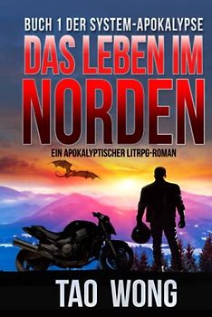 Das Leben im Norden: Ein Apokalyptischer LitRPG-Roman: Ein Apokalyptischer LitRPG-Roman (Die System-Apokalypse 1)