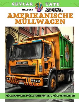 Amerikanische Müllwagen – Malbuch für Fans von Müllfahrzeuge – Müllsammler, Mülltransporter, Müllverdichter