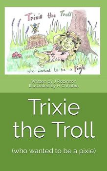 Trixie the Troll: (who wanted to be a pixie)