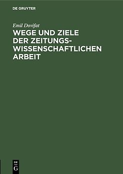 Wege und Ziele der zeitungswissenschaftlichen Arbeit