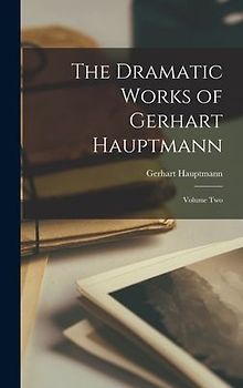 The Dramatic Works of Gerhart Hauptmann