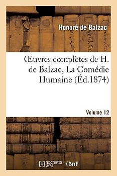 Oeuvres Complètes de H. de Balzac. La Comédie Humaine.Vol. 12