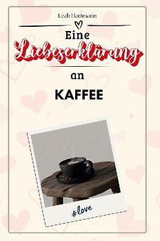 Eine Liebeserklärung an Kaffee