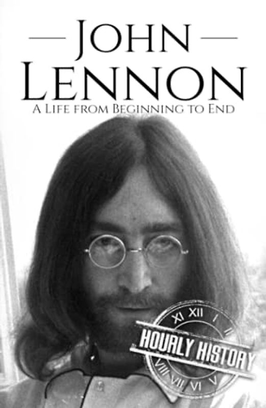 John Lennon: A Life from Beginning to End (Biographies of Musicians)