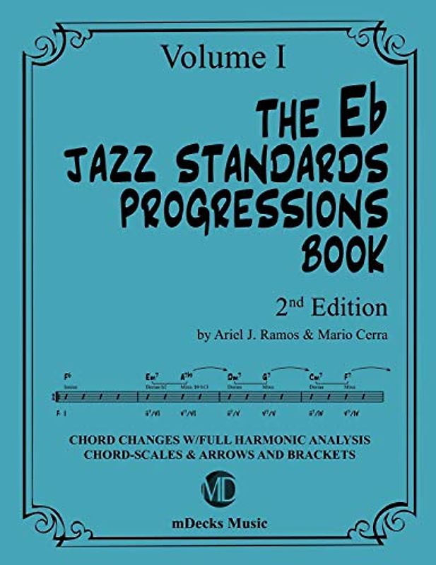 The Eb Jazz Standards Progressions Book Vol. 1: Chord Changes with full Harmonic Analysis, Chord-scales and Arrows & Brackets (The Jazz Standards Progressions Book, Band 17)