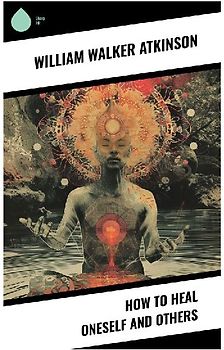 How to Heal Oneself and Others