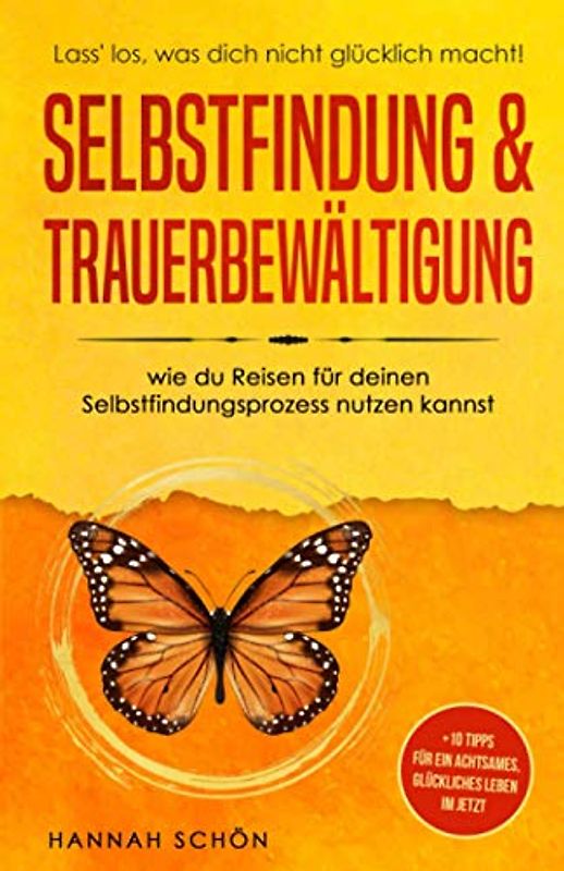 Lass' los, was dich nicht glücklich macht! Selbstfindung & Trauerbewältigung: wie du Reisen für deinen Selbstfindungsprozess nutzen kannst +10 Tipps für ein achtsames, glückliches Leben im Jetzt
