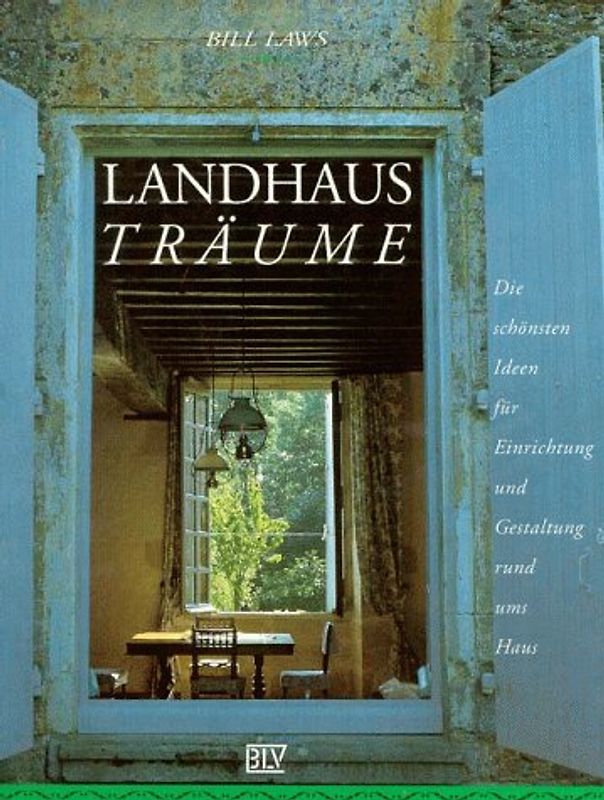 Landhaus-Träume. Die schönsten Ideen für Einrichtung und Gestaltung rund ums Haus