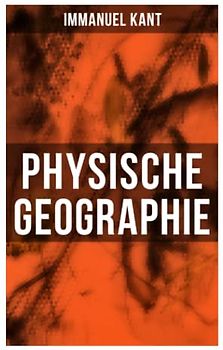 Physische Geographie: Mathematische Vorkenntnisse und die allgemeine Beschreibung der Meere und des Landes