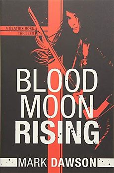 Blood Moon Rising (A Beatrix Rose Thriller, Band 2)