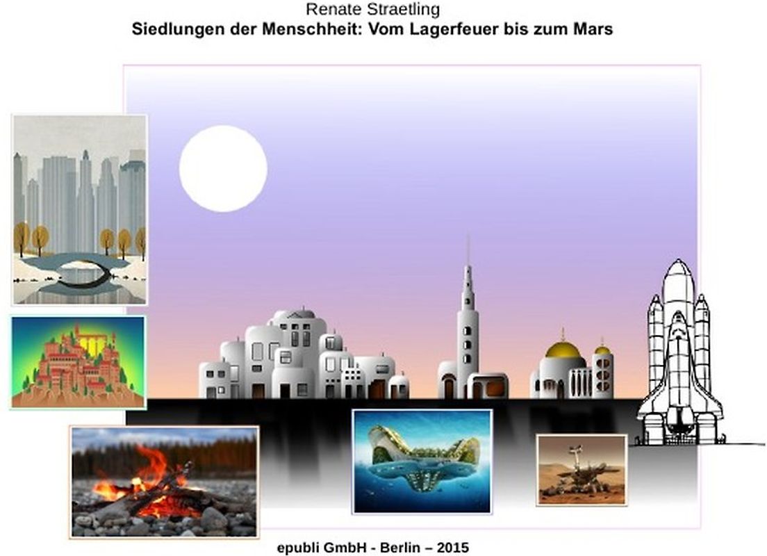 Siedlungen der Menschheit: Vom Lagerfeuer bis zum Mars