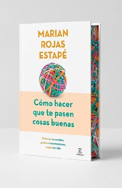 Cómo Hacer Que Te Pasen Cosas Buenas: Entiende Tu Cerebro, Gestiona Tus Emociones, Mejora Tu Vida (Edición Especial) / How to Make Good Things Happen (Special Edition)