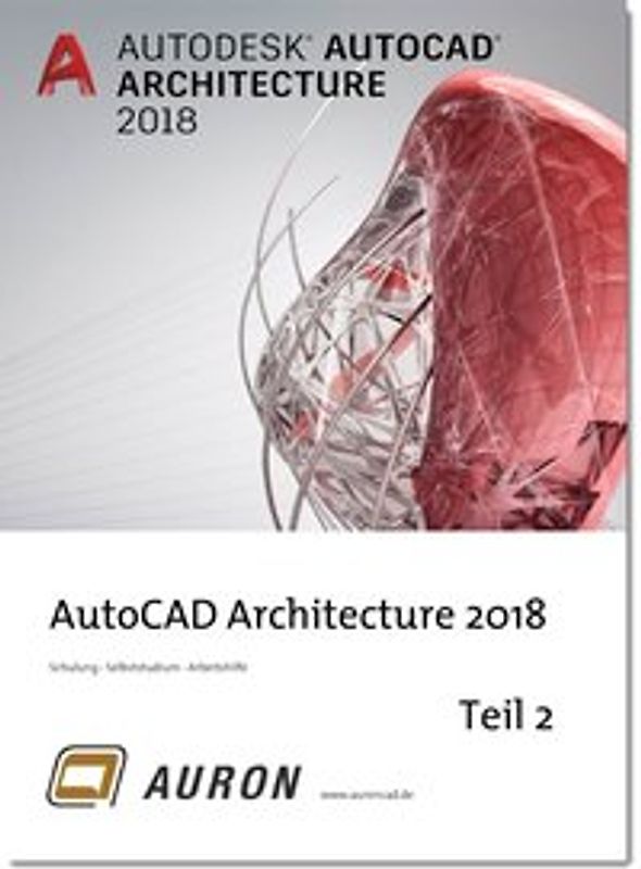 AutoCAD Architecture 2018 Teil 2. Grundlagen, Schulung, Selbststudium, Arbeitshilfe
